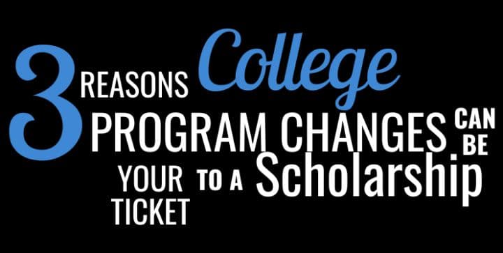 3 Reasons College Program Changes Can be Your Ticket to a Scholarship